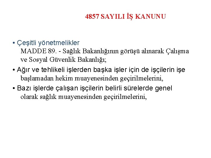 4857 SAYILI İŞ KANUNU • Çeşitli yönetmelikler MADDE 89. - Sağlık Bakanlığının görüşü alınarak