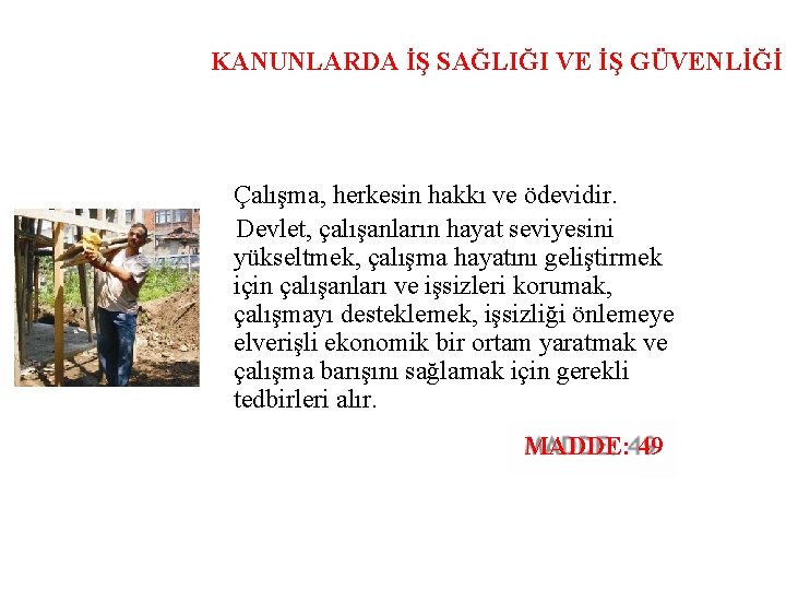 KANUNLARDA İŞ SAĞLIĞI VE İŞ GÜVENLİĞİ Çalışma, herkesin hakkı ve ödevidir. Devlet, çalışanların hayat