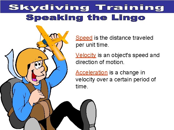 Speed is the distance traveled per unit time. Velocity is an object's speed and