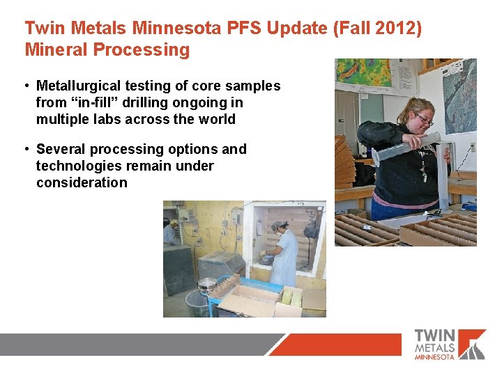 Twin Metals Minnesota PFS Update (Fall 2012) Mineral Processing • Metallurgical testing of core Twin Metals Minnesota PFS Update (Fall 2012) Mineral Processing • Metallurgical testing of core