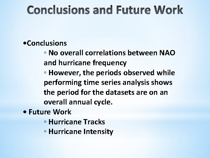  • Conclusions ◦ No overall correlations between NAO and hurricane frequency ◦ However,
