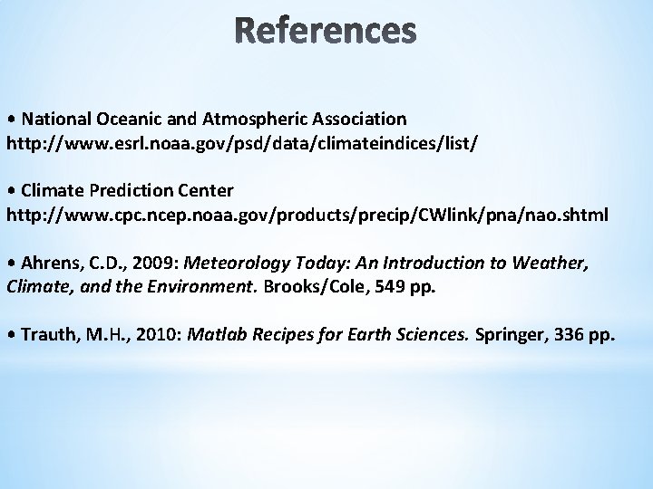  • National Oceanic and Atmospheric Association http: //www. esrl. noaa. gov/psd/data/climateindices/list/ • Climate