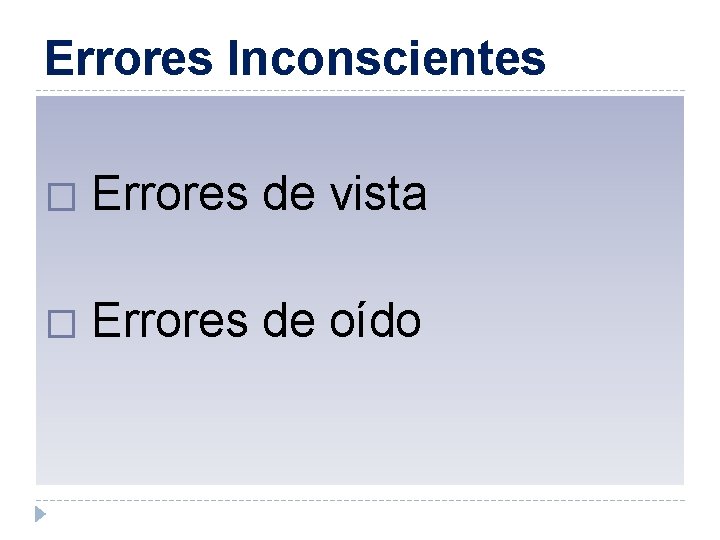 Errores Inconscientes � Errores de vista � Errores de oído 