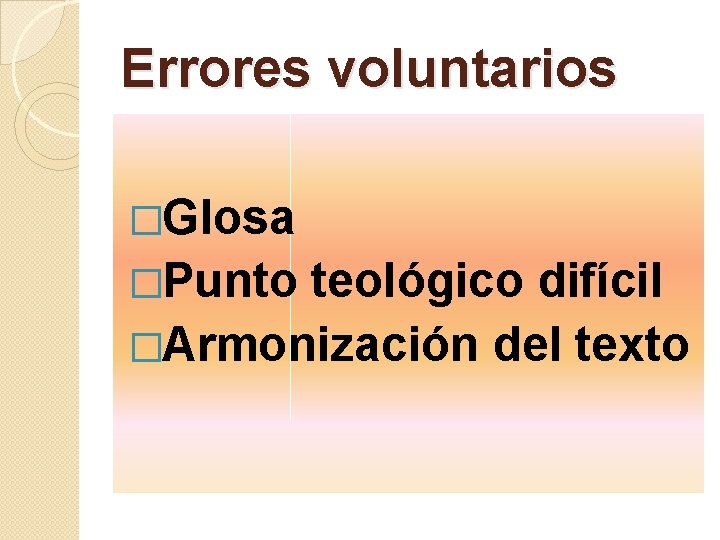 Errores voluntarios �Glosa �Punto teológico difícil �Armonización del texto 