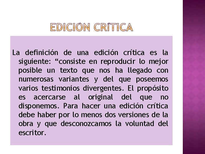 La definición de una edición crítica es la siguiente: “consiste en reproducir lo mejor