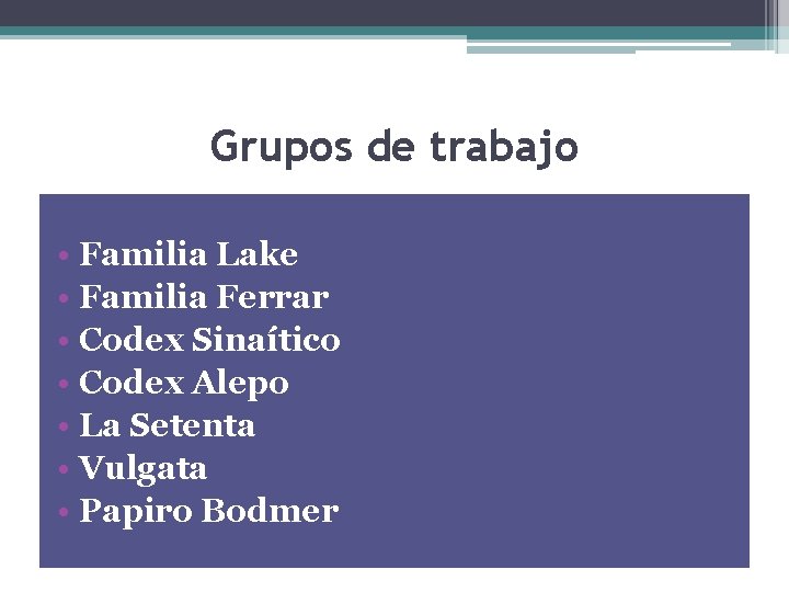 Grupos de trabajo • Familia Lake • Familia Ferrar • Codex Sinaítico • Codex