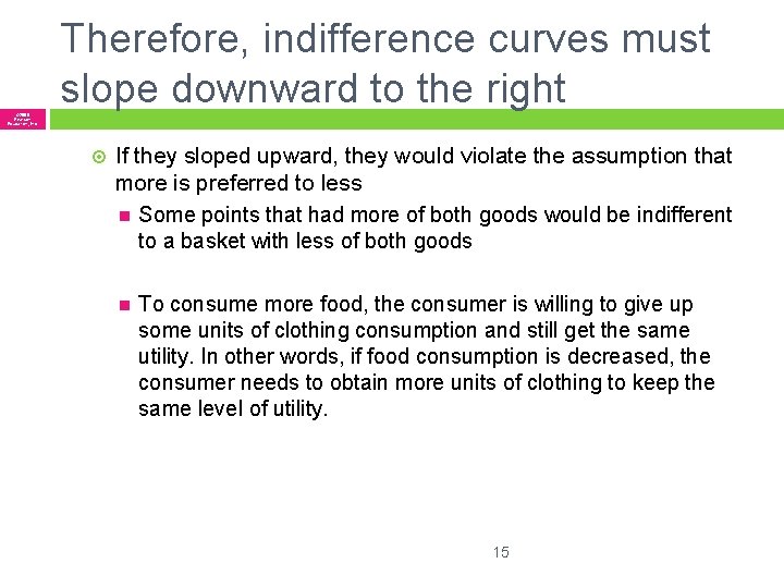 Therefore, indifference curves must slope downward to the right © 2005 Pearson Education, Inc.