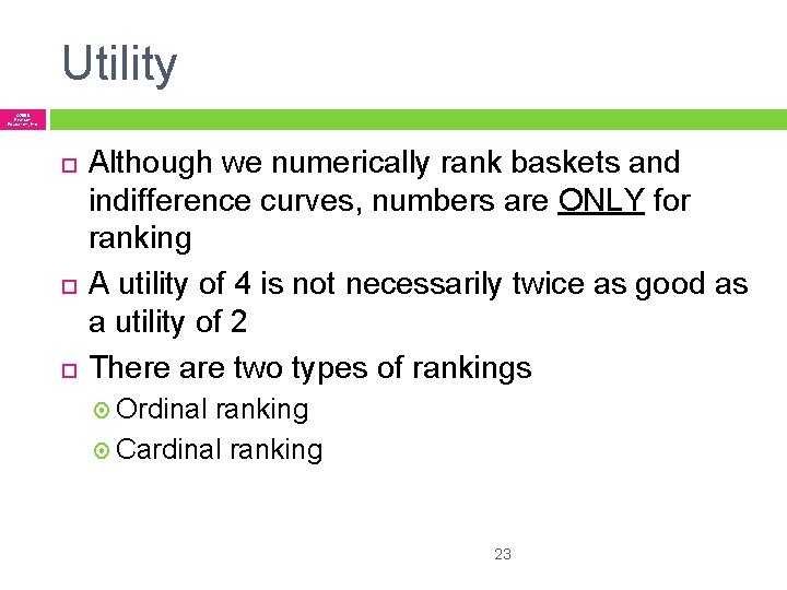 Utility © 2005 Pearson Education, Inc. Although we numerically rank baskets and indifference curves,