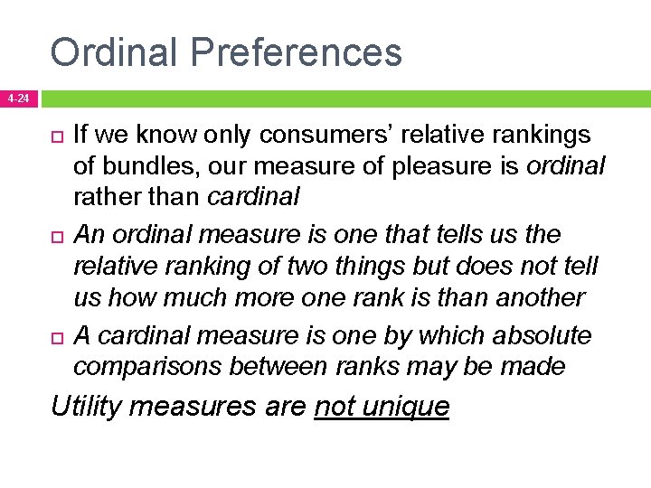 Ordinal Preferences 4 -24 If we know only consumers’ relative rankings of bundles, our