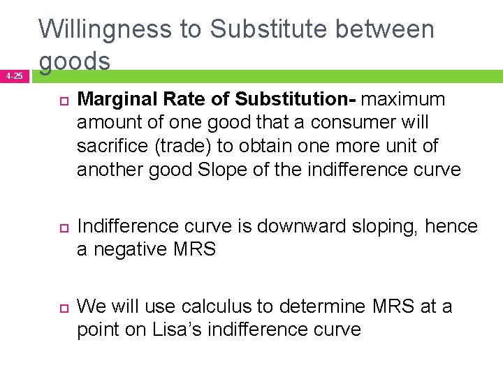 4 -25 Willingness to Substitute between goods Marginal Rate of Substitution- maximum amount of