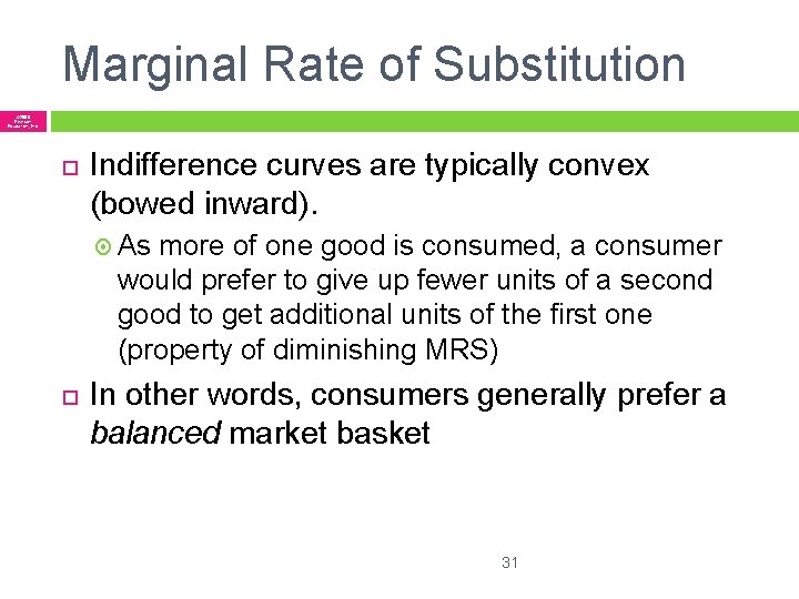 Marginal Rate of Substitution © 2005 Pearson Education, Inc. Indifference curves are typically convex