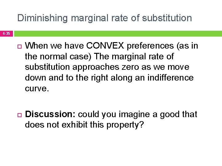 Diminishing marginal rate of substitution 4 -35 When we have CONVEX preferences (as in
