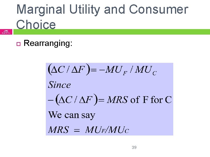 © 2005 Pearson Education, Inc. Marginal Utility and Consumer Choice Rearranging: 39 