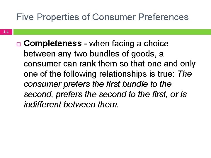 Five Properties of Consumer Preferences 4 -4 Completeness - when facing a choice between