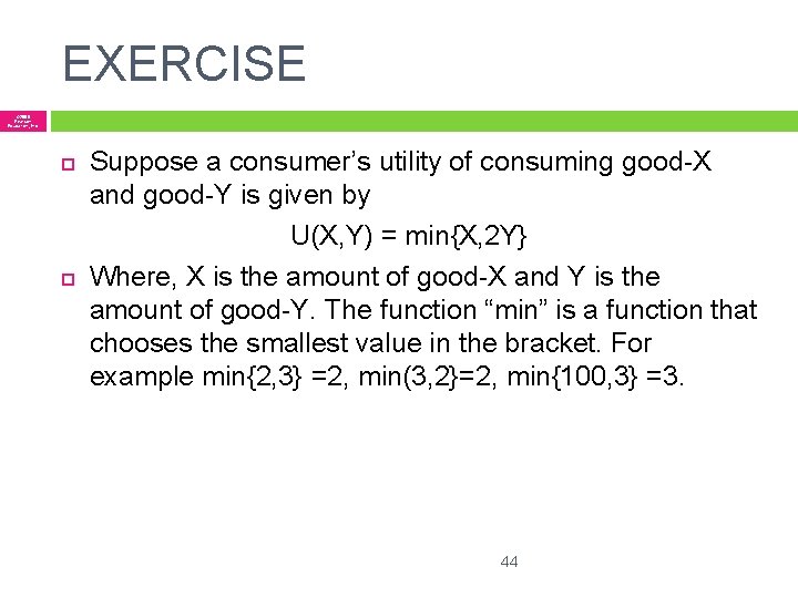 EXERCISE © 2005 Pearson Education, Inc. Suppose a consumer’s utility of consuming good-X and