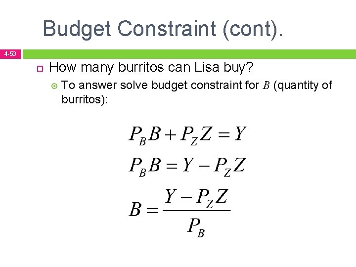 Budget Constraint (cont). 4 -53 How many burritos can Lisa buy? To answer solve