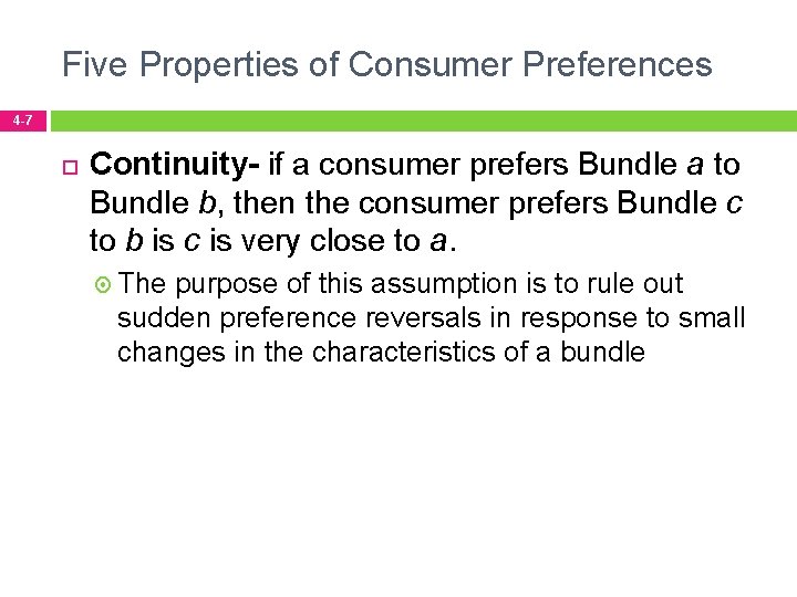 Five Properties of Consumer Preferences 4 -7 Continuity- if a consumer prefers Bundle a