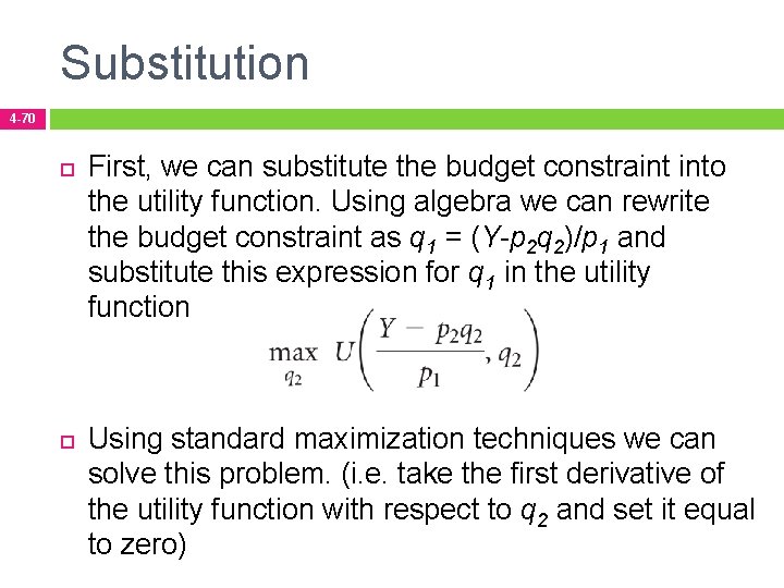 Substitution 4 -70 First, we can substitute the budget constraint into the utility function.