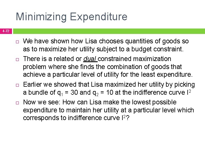 Minimizing Expenditure 4 -72 We have shown how Lisa chooses quantities of goods so