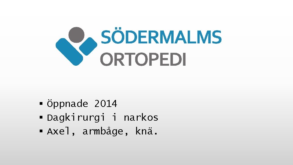§ Öppnade 2014 § Dagkirurgi i narkos § Axel, armbåge, knä. 