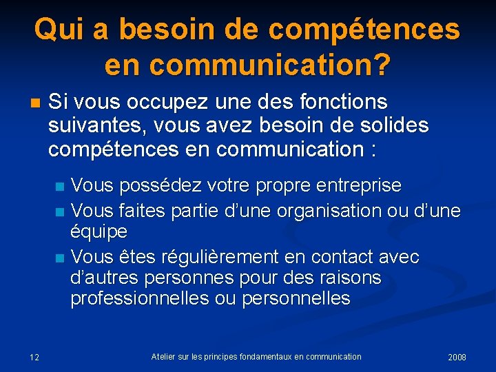 Qui a besoin de compétences en communication? n Si vous occupez une des fonctions