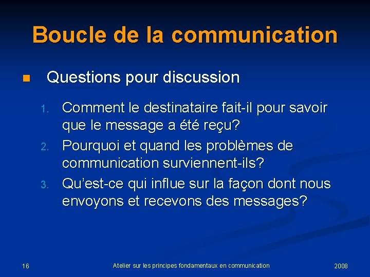 Boucle de la communication n Questions pour discussion 1. 2. 3. 16 Comment le