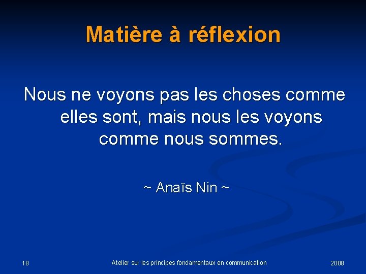 Matière à réflexion Nous ne voyons pas les choses comme elles sont, mais nous