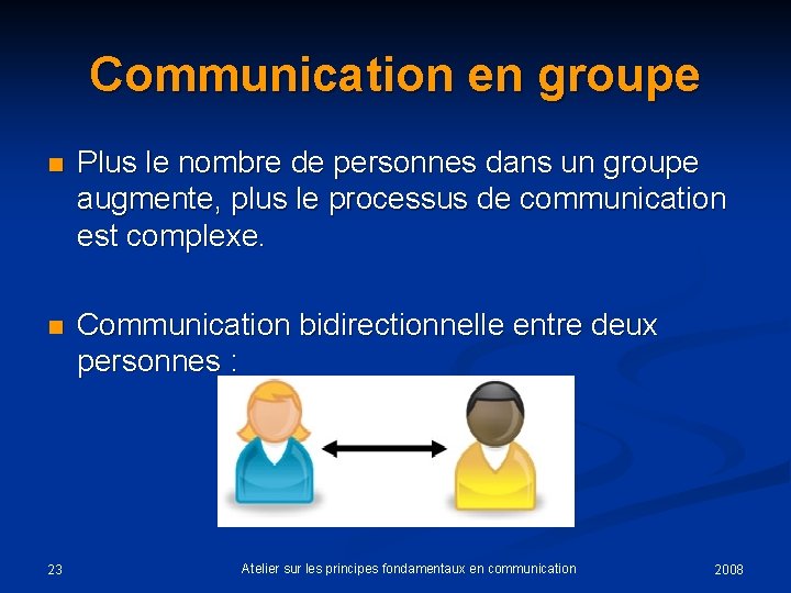 Communication en groupe n Plus le nombre de personnes dans un groupe augmente, plus