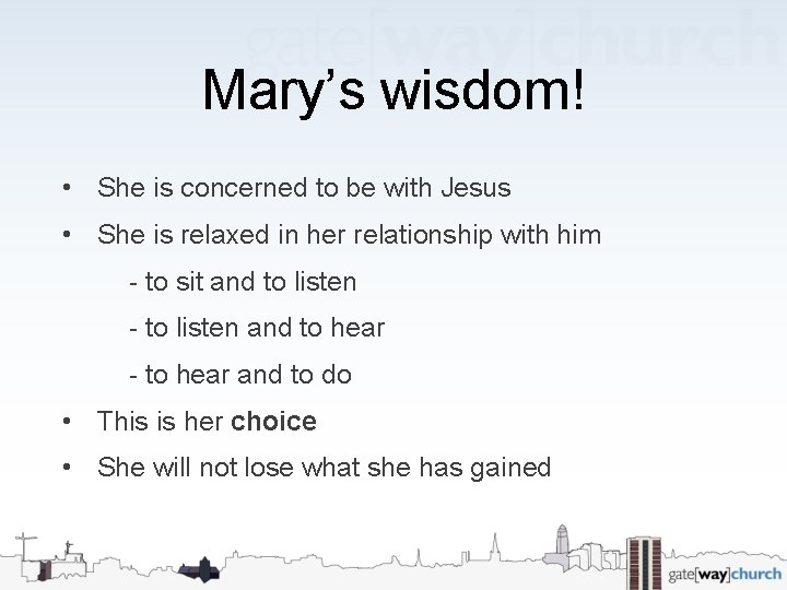 Mary’s wisdom! • She is concerned to be with Jesus • She is relaxed