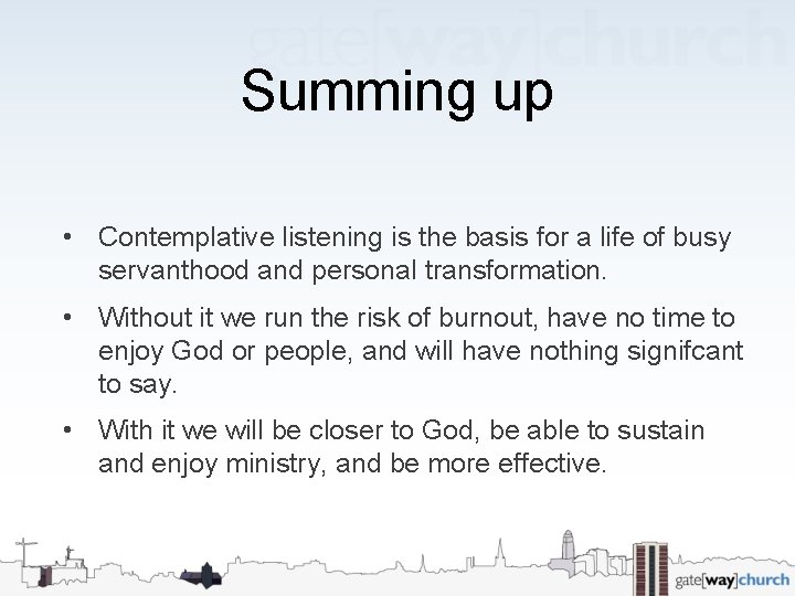 Summing up • Contemplative listening is the basis for a life of busy servanthood