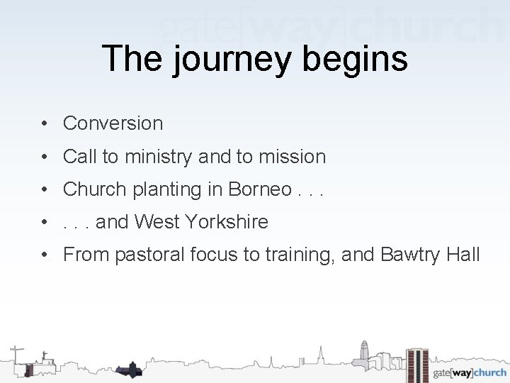 The journey begins • Conversion • Call to ministry and to mission • Church