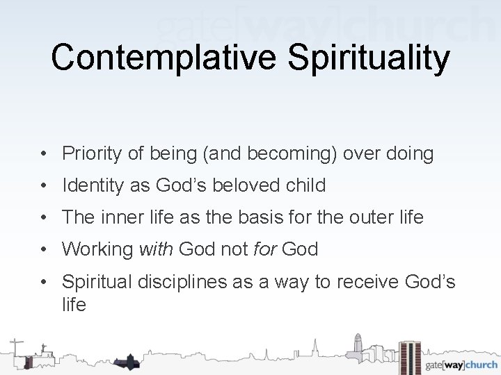 Contemplative Spirituality • Priority of being (and becoming) over doing • Identity as God’s