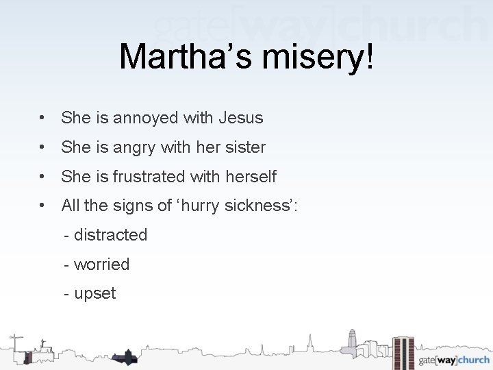 Martha’s misery! • She is annoyed with Jesus • She is angry with her