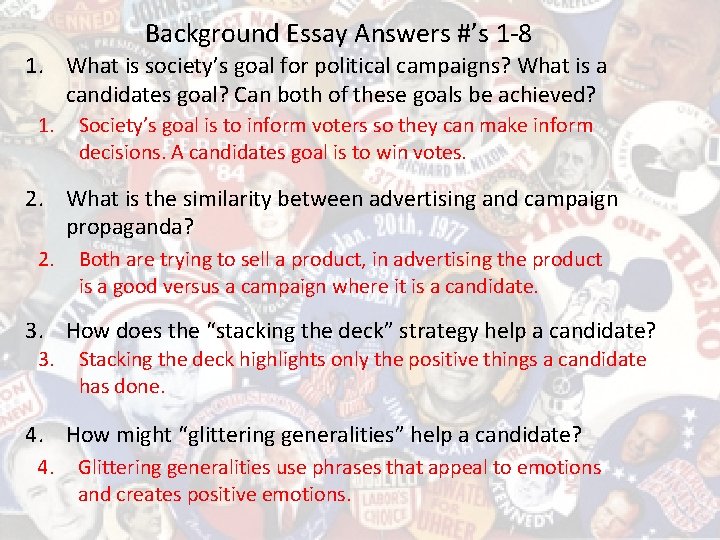 Background Essay Answers #’s 1 -8 1. What is society’s goal for political campaigns?