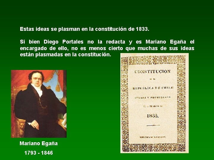 Estas ideas se plasman en la constitución de 1833. Si bien Diego Portales no