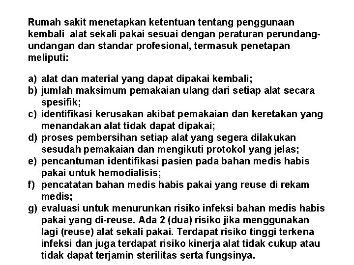 Rumah sakit menetapkan ketentuan tentang penggunaan kembali alat sekali pakai sesuai dengan peraturan perundangan