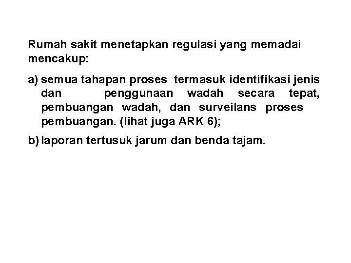 Rumah sakit menetapkan regulasi yang memadai mencakup: a) semua tahapan proses termasuk identifikasi jenis