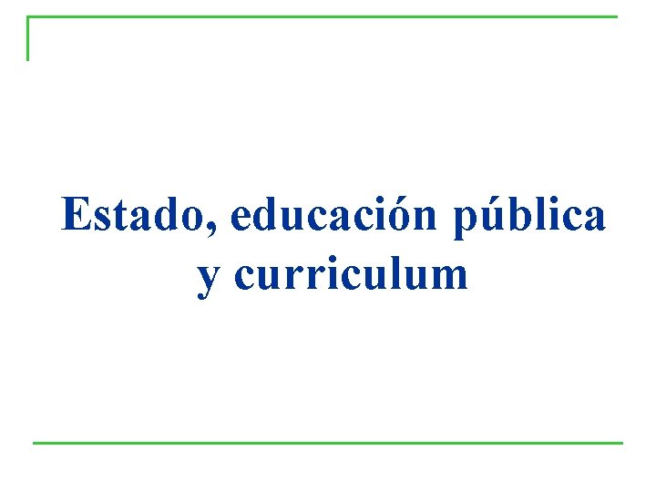 Estado, educación pública y curriculum Estado, educación pública y curriculum