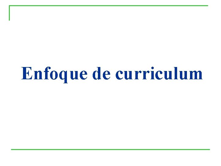 Enfoque de curriculum Enfoque de curriculum
