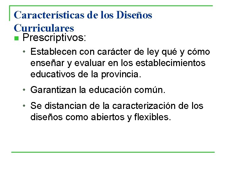 Características de los Diseños Curriculares n Prescriptivos: • Establecen con carácter de ley qué Características de los Diseños Curriculares n Prescriptivos: • Establecen con carácter de ley qué