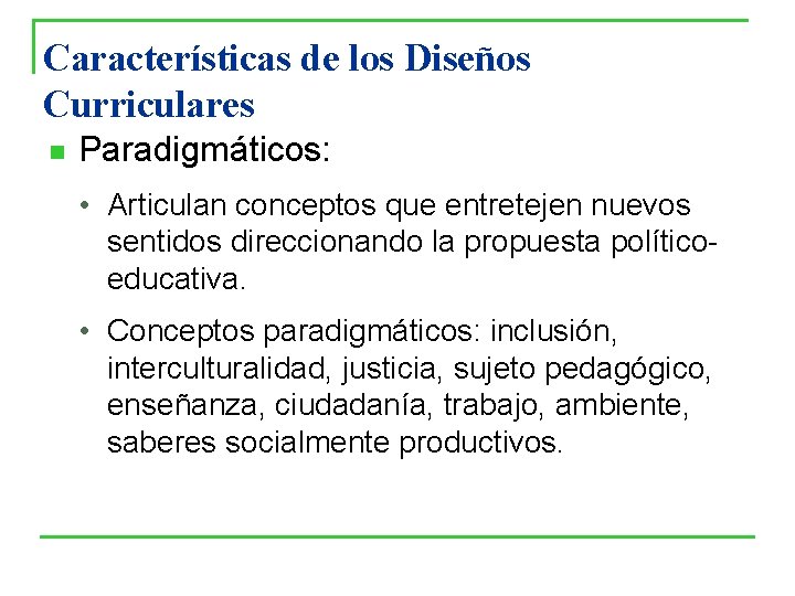 Características de los Diseños Curriculares n Paradigmáticos: • Articulan conceptos que entretejen nuevos sentidos Características de los Diseños Curriculares n Paradigmáticos: • Articulan conceptos que entretejen nuevos sentidos