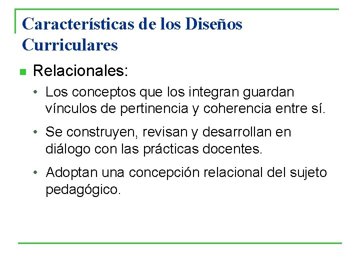 Características de los Diseños Curriculares n Relacionales: • Los conceptos que los integran guardan Características de los Diseños Curriculares n Relacionales: • Los conceptos que los integran guardan