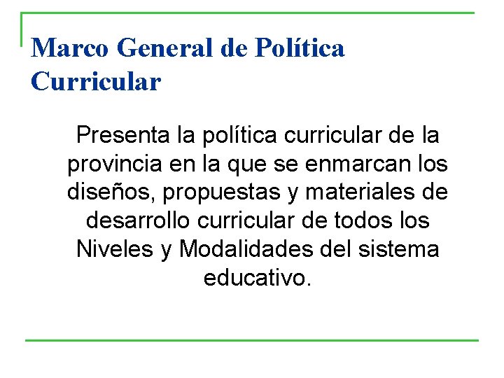Marco General de Política Curricular Presenta la política curricular de la provincia en la Marco General de Política Curricular Presenta la política curricular de la provincia en la
