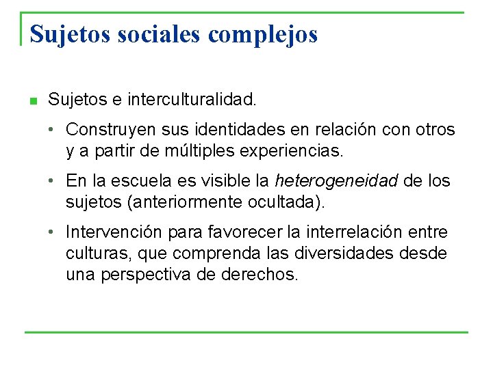 Sujetos sociales complejos n Sujetos e interculturalidad. • Construyen sus identidades en relación con Sujetos sociales complejos n Sujetos e interculturalidad. • Construyen sus identidades en relación con