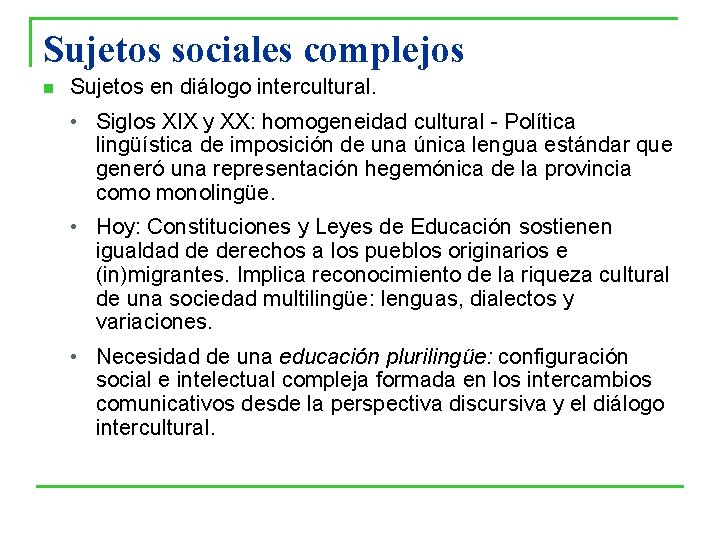 Sujetos sociales complejos n Sujetos en diálogo intercultural. • Siglos XIX y XX: homogeneidad Sujetos sociales complejos n Sujetos en diálogo intercultural. • Siglos XIX y XX: homogeneidad