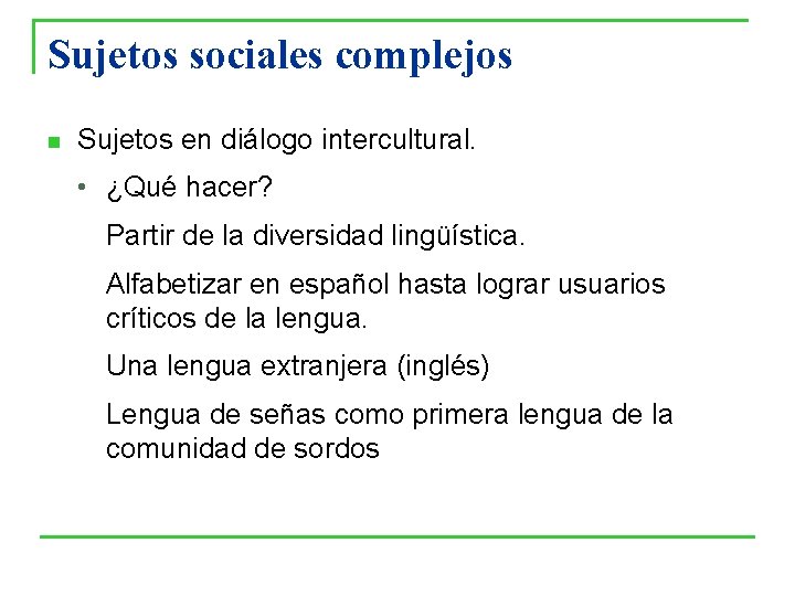 Sujetos sociales complejos n Sujetos en diálogo intercultural. • ¿Qué hacer? Partir de la Sujetos sociales complejos n Sujetos en diálogo intercultural. • ¿Qué hacer? Partir de la