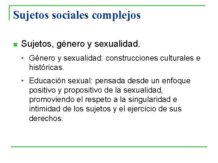 Sujetos sociales complejos n Sujetos, género y sexualidad. • Género y sexualidad: construcciones culturales Sujetos sociales complejos n Sujetos, género y sexualidad. • Género y sexualidad: construcciones culturales