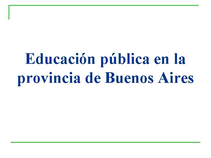 Educación pública en la provincia de Buenos Aires Educación pública en la provincia de Buenos Aires