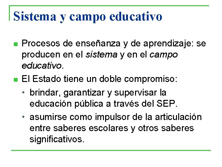 Sistema y campo educativo n n Procesos de enseñanza y de aprendizaje: se producen Sistema y campo educativo n n Procesos de enseñanza y de aprendizaje: se producen