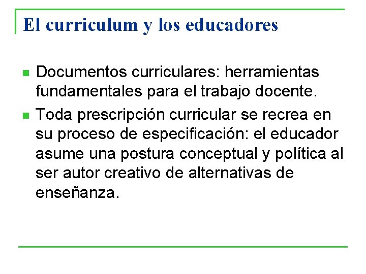 El curriculum y los educadores n n Documentos curriculares: herramientas fundamentales para el trabajo El curriculum y los educadores n n Documentos curriculares: herramientas fundamentales para el trabajo
